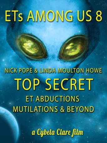 ETs Among Us 8: TOP SECRET - Abductions, Mutilations & Beyond