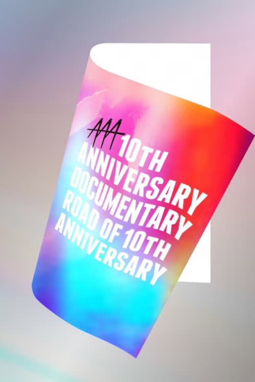 AAA 10th ANNIVERSARY Documentary ～Road of 10th ANNIVERSARY～