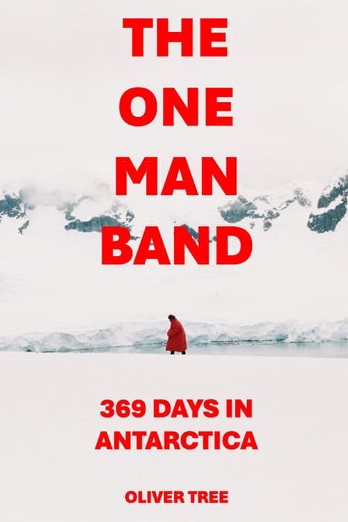 The One Man Band 369 Days in Antarctica