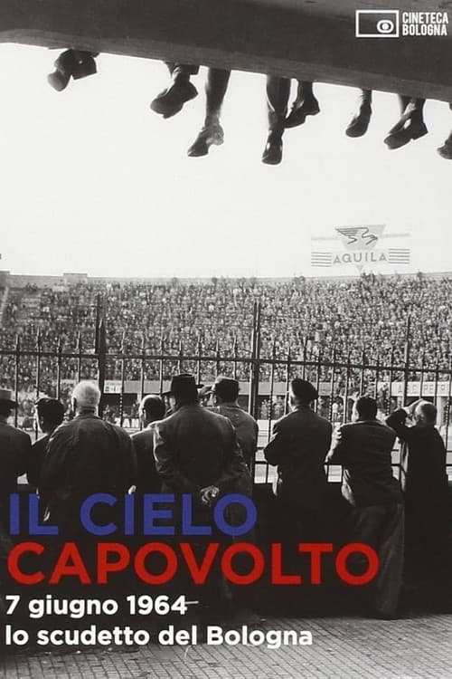 Il cielo capovolto - 7 giugno 1964: lo scudetto del Bologna