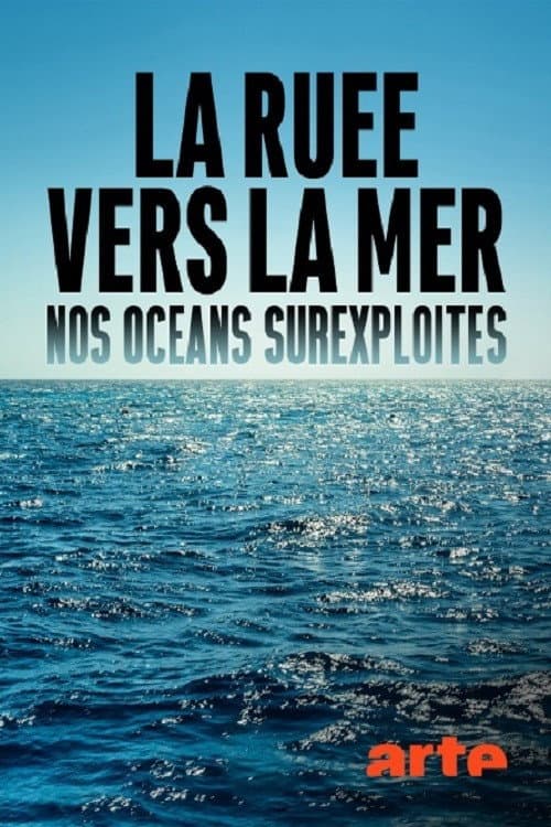 La ruée vers la mer, nos océans surexploités