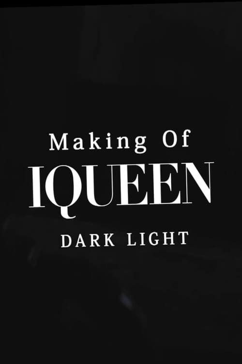 Making of IQUEEN: DARK LIGHT
