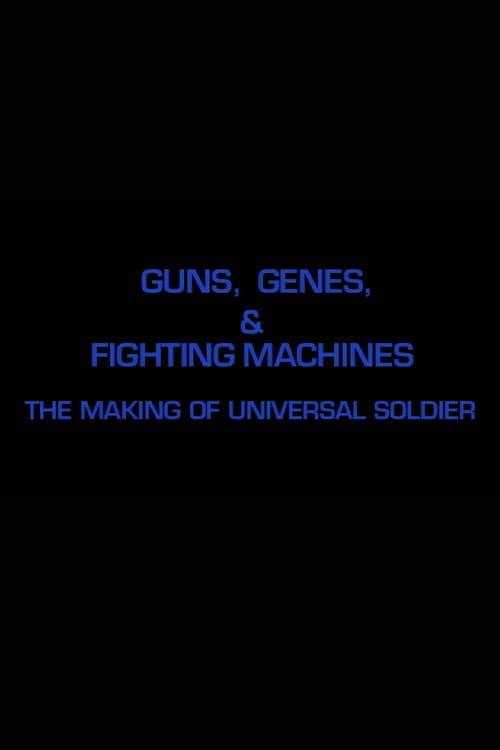 Guns, Genes & Fighting Machines: The Making of "Universal Soldier"