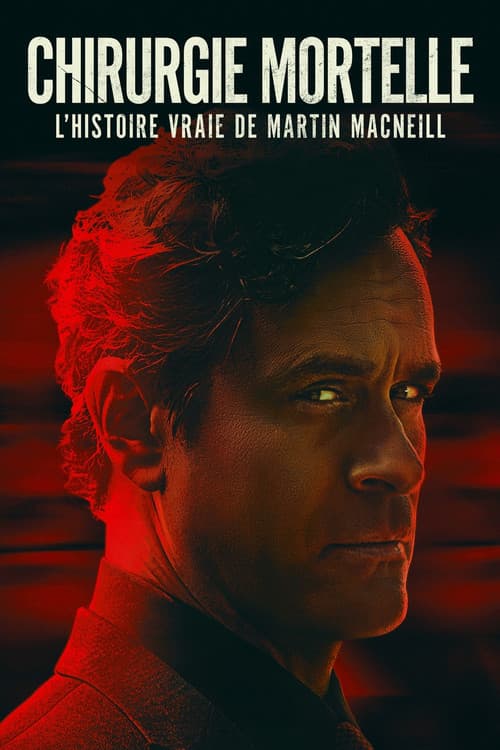 Chirurgie mortelle : l'histoire vraie de Martin MacNeill