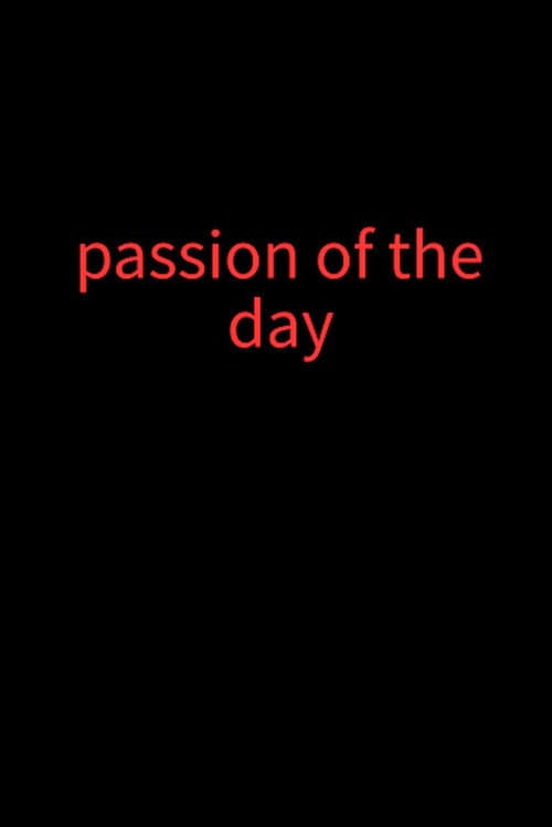 Passion of the day