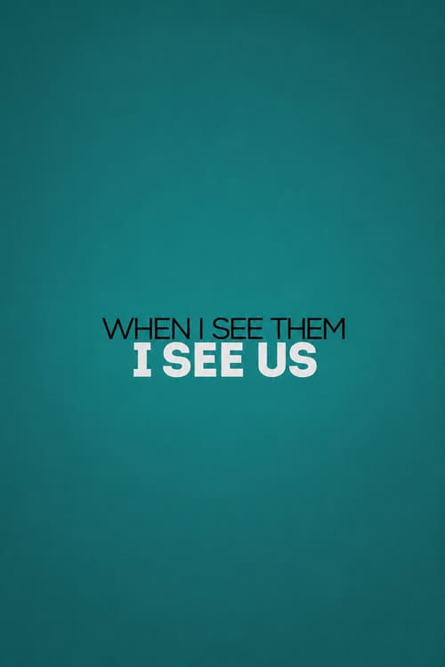 When I See Them, I See Us