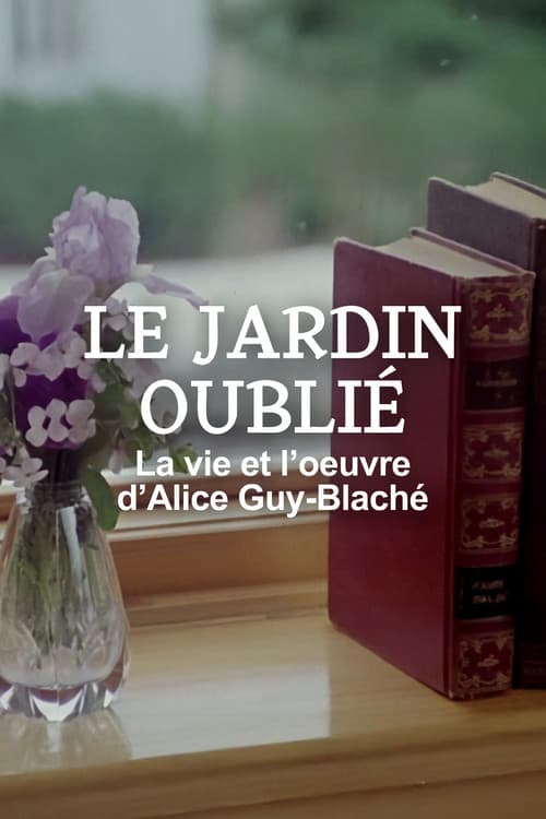 Le jardin oublié - La vie et l'oeuvre d'Alice Guy-Blaché